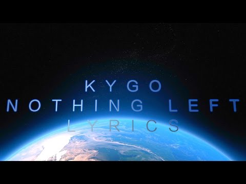 LYRICS - Kygo - Nothing Left (feat. Will Heard) - LYRICS