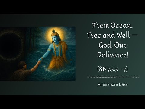 From Ocean, Tree and Well - God, Our Deliverer! ( SB 7.5.5-7 ) | Amarendra Dāsa