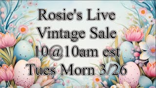 Live Vintage Auction with Rosie! 10@10am est ~ tue 3/26  Good Stuff!