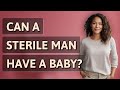 Can a sterile man have a baby?