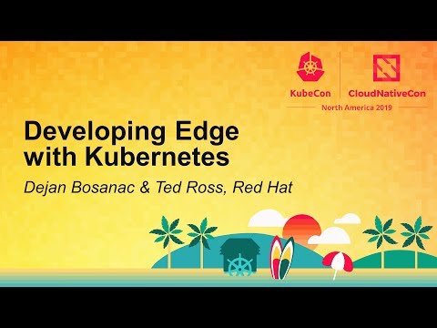 Developing Edge with Kubernetes - Dejan Bosanac & Ted Ross, Red Hat