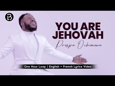 (1 Hour Loop) You Are Jehovah | Prospa Ochimana #prospaochimana  #gospel #prayer #viralvideo #french