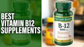 Best Vitamin B12 Supplements On The Market - An Expert Guide