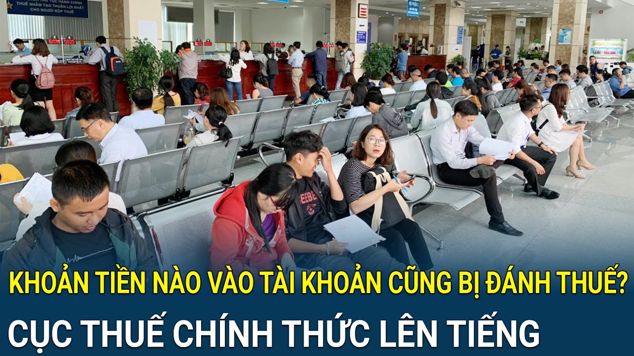 Khoản tiền nào vào tài khoản cũng bị đánh thuế? Cục Thuế chính thức lên tiếng