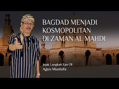 Jejak Langkah eps. 78 - BAGDAD MENJADI KOSMOPOLITAN DI ZAMAN AL MAHDI