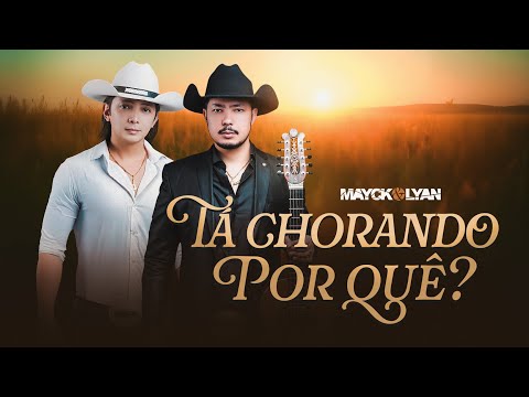 Mayck e Lyan - Tá Chorando Por Quê?