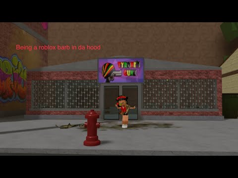 Being a roblox barb in da hood...