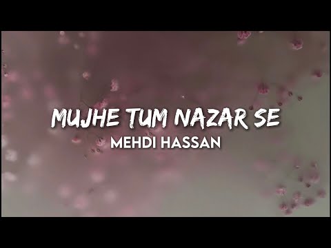 Mehdi Hassan - Mujhe Tum Nazar Se (Lyrics)