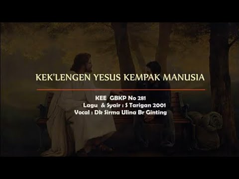 KEE GBKP No 281 KEK'LENGEN YESUS KEMPAK MANUSIA (2 BAIT VOCAL + 3 BAIT INSTRUMEN) By Dk Sirma U Gtg