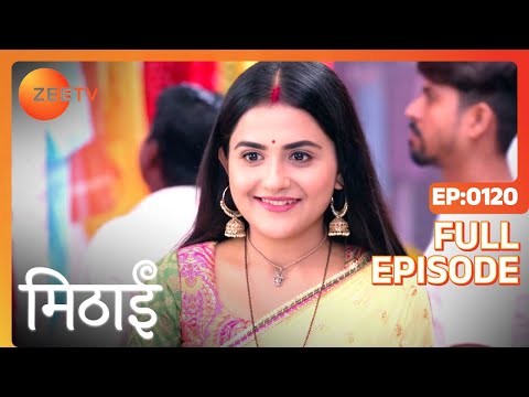 Mithai Receives a Business Proposal - Mithai - Full ep 120 - Zee TV