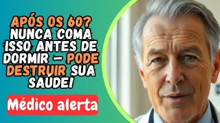 Após os 60? NUNCA Coma Isso Antes de Dormir – Pode Destruir Sua Saúde!