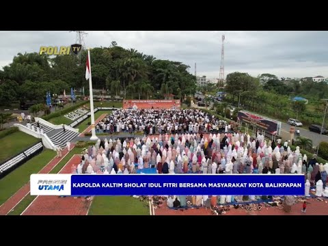 KAPOLDA KALTIM SHOLAT IDUL FITRI 1445 H BERSAMA MASYARAKAT KOTA BALIKPAPAN
