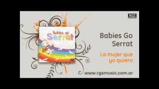 Babies Go Serrat - La mujer que yo quiero