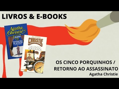 OS CINCO PORQUINHOS / RETORNO AO ASSASSINATO, de Agatha Christie