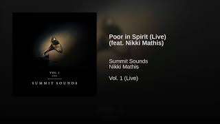 Poor in Spirit (Live) [feat. Nikki Mathis] || Vol. 1 (Live) || Summit Sounds