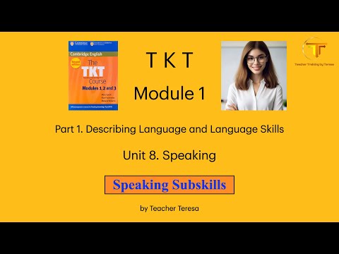 TKT, Module 1, Unit 8: 8.3. Speaking Subskills