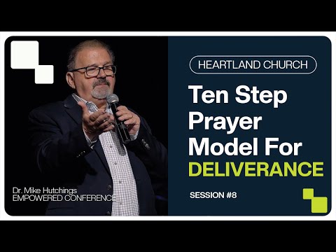Ten Step Prayer Model for Deliverance | Dr. Mike Hutchings | SESSION 8 | Empowered Conference