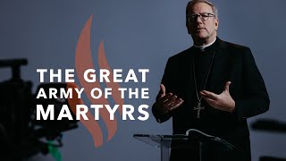 The Great Army of the Martyrs - Bishop Barron's Sunday Sermon