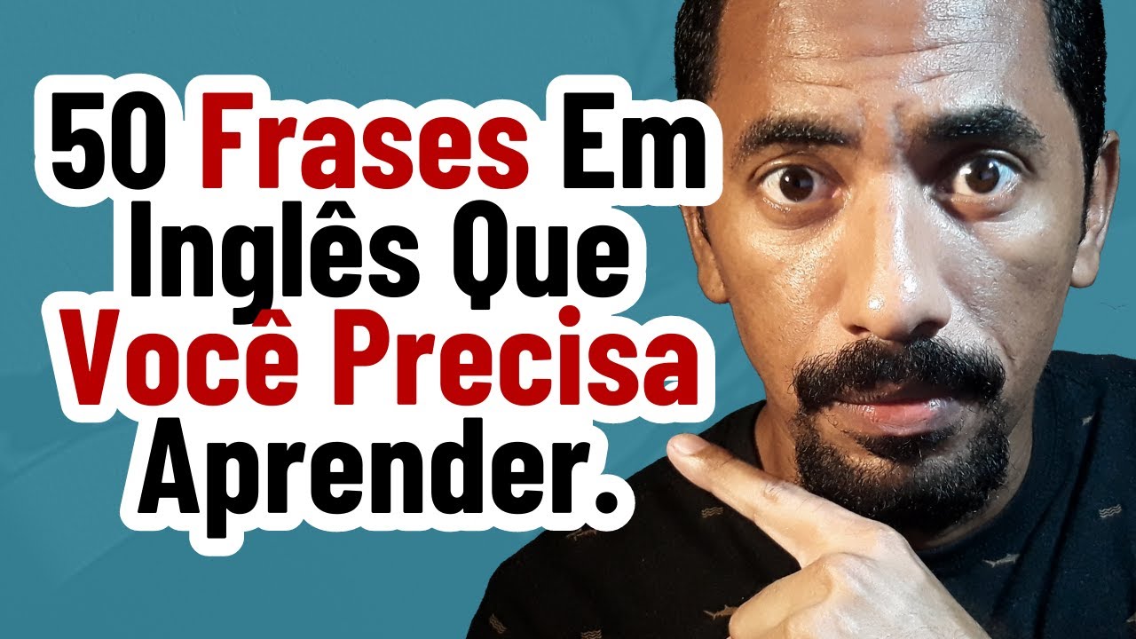50 Frases Em Inglês Que Você Precisa Aprender se Quiser Ficar Fluente
