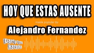 Alejandro Fernandez - Hoy Que Estas Ausente (Versión Karaoke)