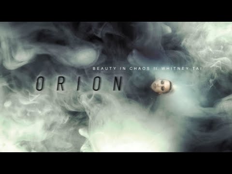 BEAUTY IN CHAOS ft. WHITNEY TAI - ORION (Official Video)