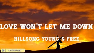 Love Won&#39;t Let Me Down - Hillsong Young &amp; Free (Lyrics)