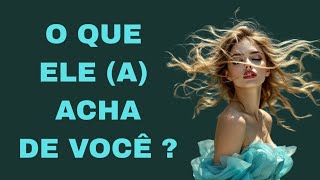 Descubra agora 🫢 O QUE ELE (A) ACHA DE VOCÊ?