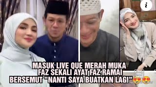 Download lagu MASUK LIVE QUE MERAH MUKA FAZ SEKALI AYAT FAZ RAMAI BERSEMUT 'NANTI SAYA BUATKAN LAGI'😍😍 mp3
