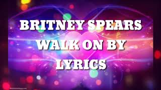 Britney Spears - Walk On By lyrics