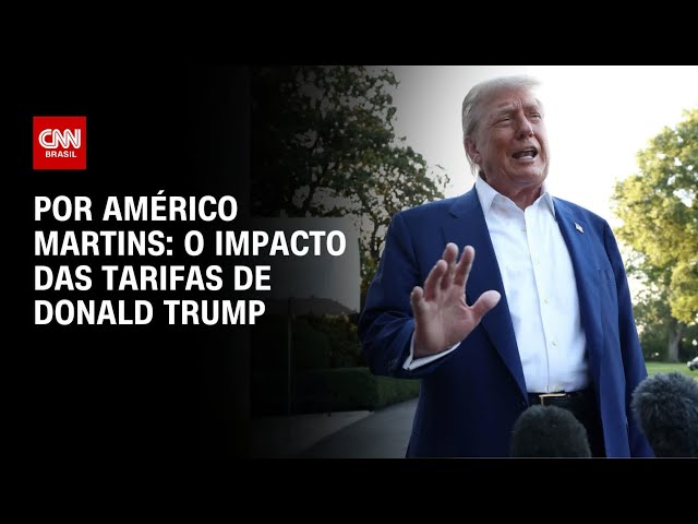Análise: O impacto das tarifas de Donald Trump | AGORA CNN