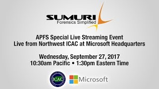 SUMURI APFS Special Live Stream - Live from Northwest ICAC at Microsoft Headquarters