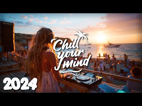 Chill Music Mix 2024 ☀️ Deep House & Tropical House 🌴 Calm & Relaxing Background Music