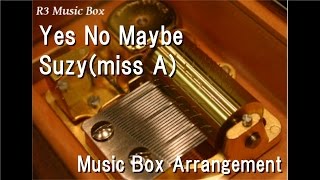 Yes No Maybe/Suzy(miss A) [Music Box]