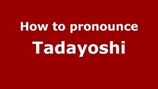 How to pronounce Tadayoshi