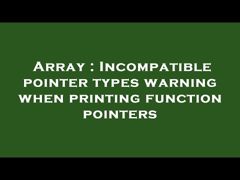Array Incompatible Pointer Types Warning When Printing Function Pointers