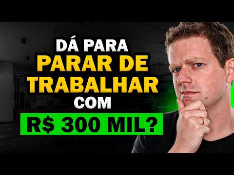 ONDE E COMO INVESTIR R$300 MIL REAIS PARA VIVER DE RENDA?