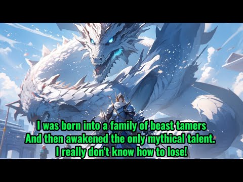 Beast Tamer: I, born into a family of dragon lineage, am invincible.