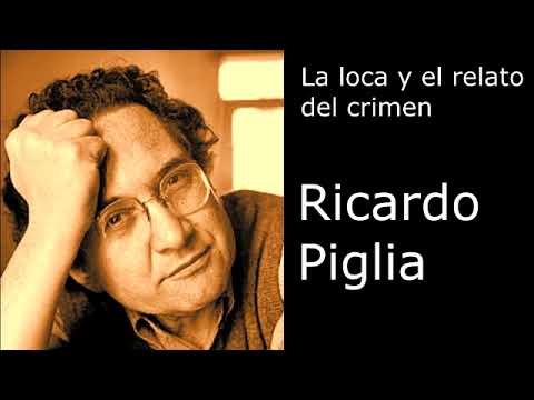 "La loca y el relato del crimen" de Ricardo Piglia - por Quique Pesoa