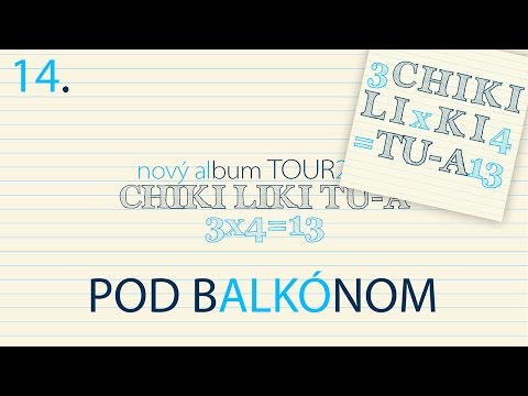 14. Chiki Liki Tu-a - Pod balkónom | 3x4=13