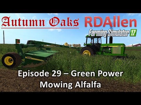 Farming Simulator 17 Autumn Oaks E29 - Green Power Mowing Alfalfa