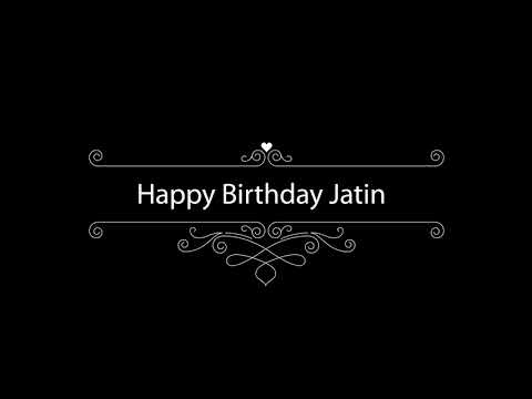 Jatin, happy birthday jatin, classic happy birthday whats app status,