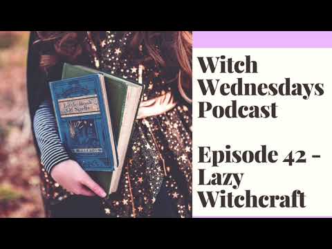 Witch Wednesdays Podcast Episode 42 - Witchcraft for Lazy Witches