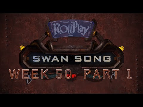 RollPlay Swan Song - Week 50, Part 1