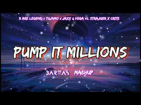 3 Are Legend x Tujamo x Jaxx & Vega vs.  Strajger x Crite - Pump It Millions (BARTAS mashup)