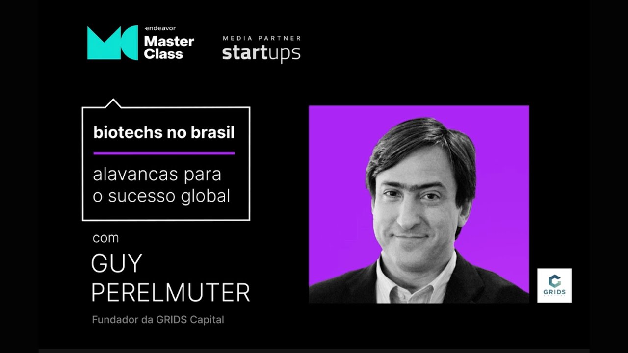 [Endeavor Masterclass] Biotechs no Brasil: alavancas para o sucesso global - Parte I