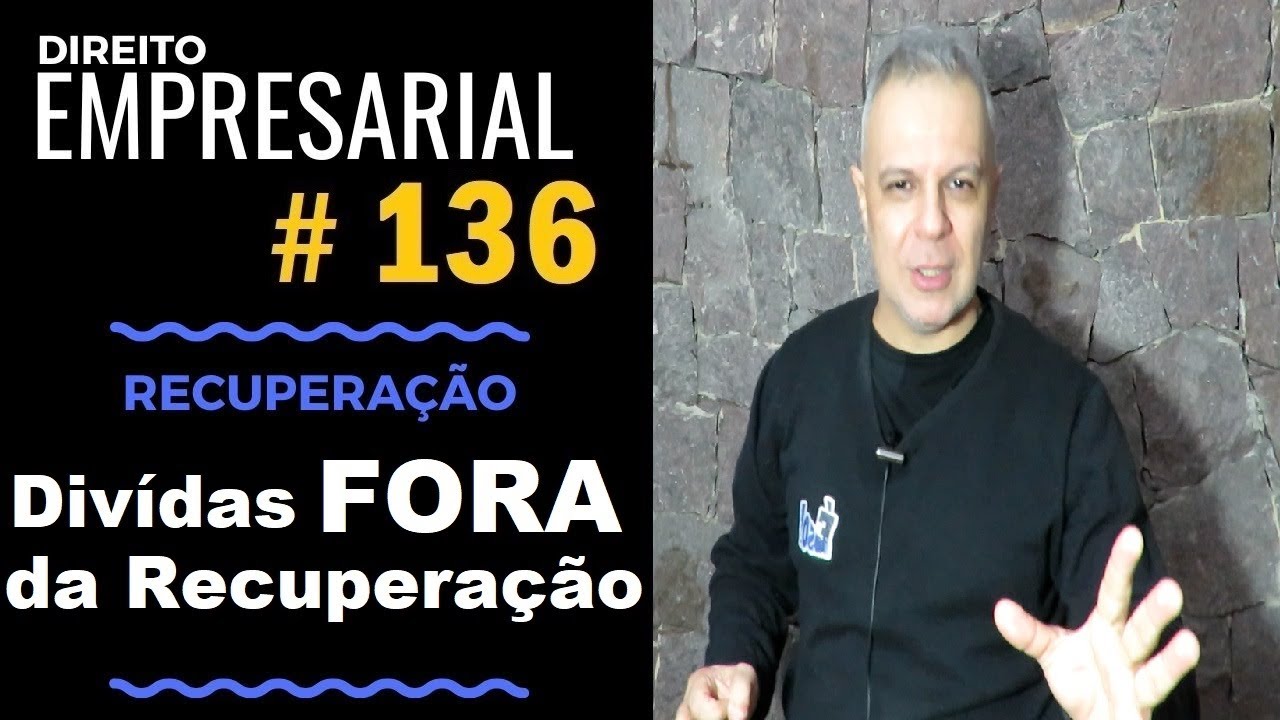 Direito Empresarial - Aula #136 - Dívidas não abrangidas pela recuperação