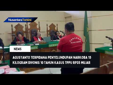 Agusyanto Terpidana Penyelundupan Narkoba 15 Kilogram Divonis 10 Tahun Kasus TPPU Rp35 Miliar 