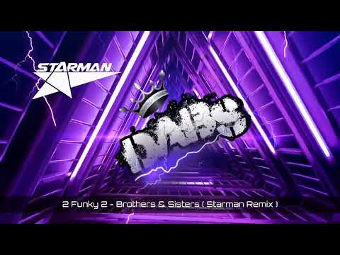 2 Funky 2 - Brothers & Sisters ( Starman Remix ) 🔥🔥🔥🔥🔥