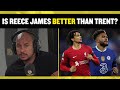 Is Chelsea's Reece James better than Liverpool's Trent Alexander Arnold? 😍