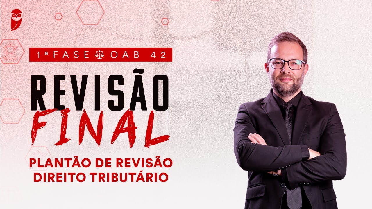 1ª Fase - OAB 42 | Revisão Final - Plantão de Revisão - Direito Tributário